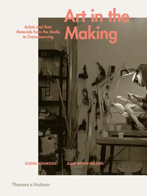 Book Cover for Art in the Making: Artists and their Materials from the Studio to Crowdsourcing