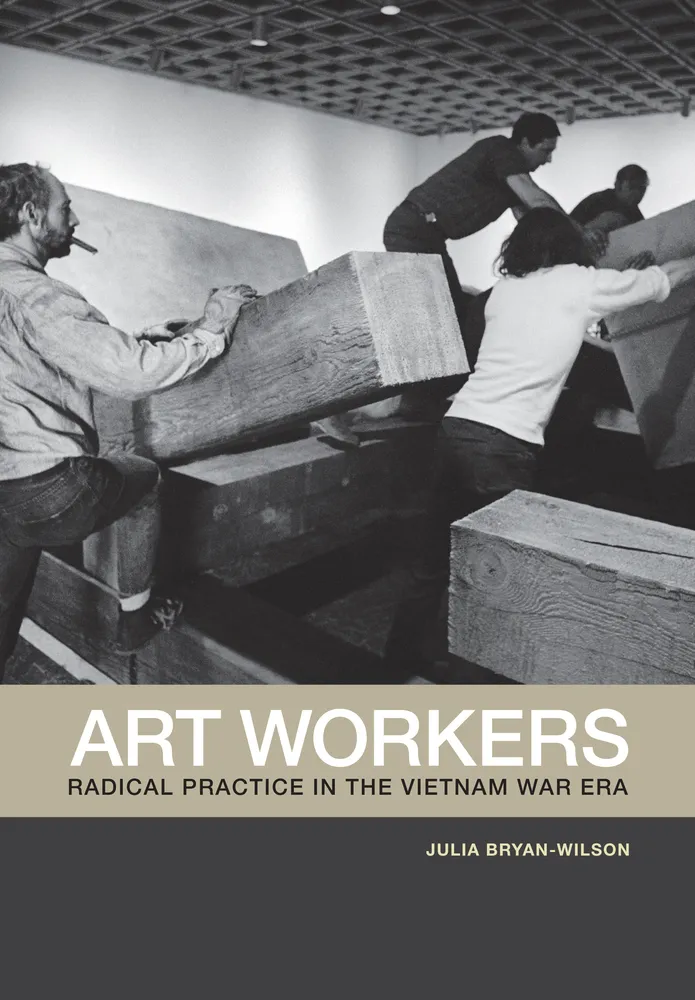 Book cover for Art Workers - Radical Practice in the Vietnam War Era