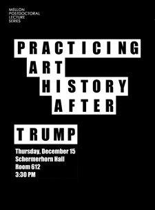 PRACTICING ART HISTORY AFTER TRUMP